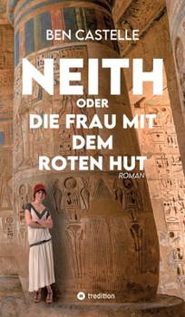 Neith oder Die Frau mit dem roten Hut (German Edition)