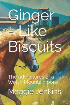 Paperback Ginger - Like Biscuits: The adventures of a Welsh Mountain pony Book