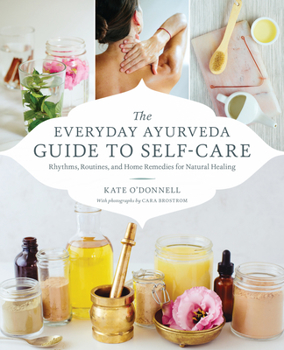 Paperback The Everyday Ayurveda Guide to Self-Care: Rhythms, Routines, and Home Remedies for Natural Healing Book
