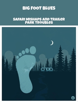 Paperback Big Foot Blues: Safari Mishaps And Trailer Park Troubles Book