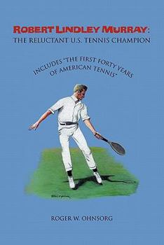 Paperback Robert Lindley Murray: The Reluctant U.S. Tennis Champion: Includes the First Forty Years of American Tennis Book