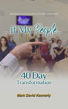 ...if My People... 40 Day Transformation: The Roads to Racial Reconciliation Meet at the Cross