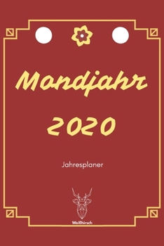 Mondjahr 2020: A5 Jahresplaner 2020 | Organizer | Jahreskalender | Buchkalender | Wochenkalender | Terminplaner für Jahresvorsätze, Asiaten, ... schönes Neujahrs Geschenk (German Edition)