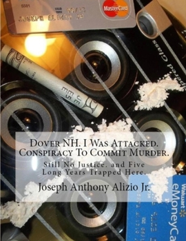 Paperback Dover NH. I Was Attacked. Conspiracy To Commit Murder.: Still No Justice. and Five Long Years Trapped Here. Book