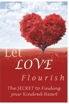 Paperback Let Love Flourish: The Secret to Finding Your Kindred Heart Book
