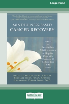 Paperback Mindfulness-Based Cancer Recovery: A Step-by-Step MBSR Approach to Help You Cope with Treatment and Reclaim Your Life (16pt Large Print Edition) Book