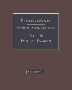 Paperback Pennsylvania Consolidated Statutes Title 26 Eminent Domain 2020 Edition Book