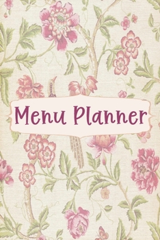 Menu Planner: Weekly Menu Planner, Meal Planner Notebook, Family Menu Planner 6x9 Inches, Vintage Floral Cover