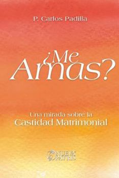 Paperback ¿Me Amas?: Una mirada sobre la castidad matrimonial (Spanish Edition) [Spanish] Book