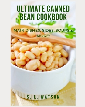 Paperback Ultimate Canned Bean Cookbook: Main Dishes, Sides, Soups & More! Book