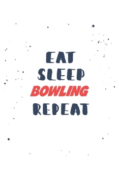 Eat Sleep bowling  Repeat: Lined Personal Diary / Sports Journals Gift, 120 Pages, 6x9, Soft Cover, Matte Finish