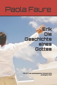 Paperback Erik Die Geschichte eines Gottes: Teil N°11 des apokalyptischen Romans Eine verborgene Welt [German] Book