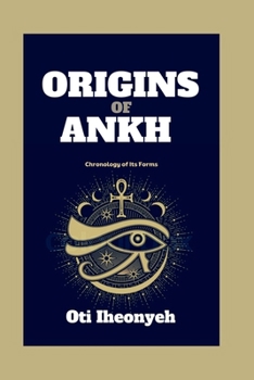 Paperback Origins of Ankh: Chronology of Its Forms Book