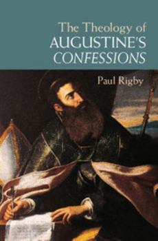 Hardcover The Theology of Augustine's Confessions Book