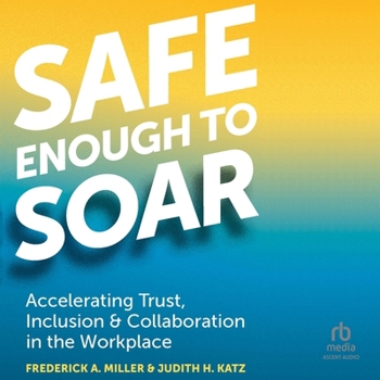 Audio CD Safe Enough to Soar: Accelerating Trust, Inclusion, & Collaboration in the Workplace Book