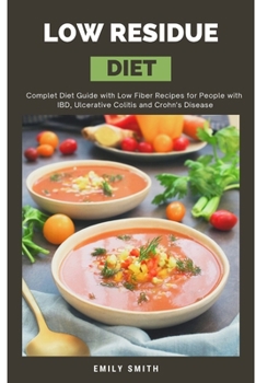 Paperback Low Residue Diet: Complet Diet Guide with Low Fiber Recipes for People with IBD, Ulcerative Colitis and Crohn's Disease Book