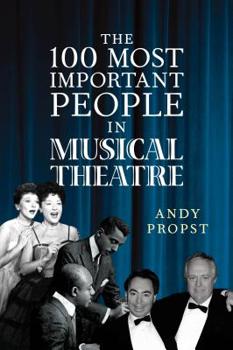 Hardcover The 100 Most Important People in Musical Theatre Book