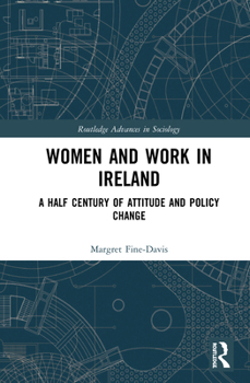 Women and Work in Ireland: A Half Century of Attitude and Policy Change - Book  of the Routledge Advances in Sociology