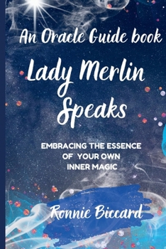 An Oracle Guidebook- LADY MERLIN SPEAKS: EMBRACING THE ESSENCE OF YOUR INNER MAGIC.