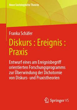 Paperback Diskurs: Ereignis: PRAXIS: Entwurf Eines Am Ereignisbegriff Orientierten Forschungsprogramms Zur Überwindung Der Dichotomie Von Diskurs- Und Praxisthe [German] Book