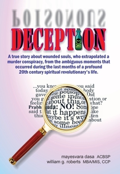 DECEPTION: A true story about wounded souls, who extrapolated a  murder conspiracy, from the ambiguous moments that  occurred during the last months ... 20th century spiritual revolutionary's life.