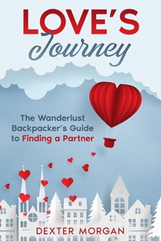 Paperback Love's Journey: The Wanderlust Backpacker's Guide to Finding a Partner Book