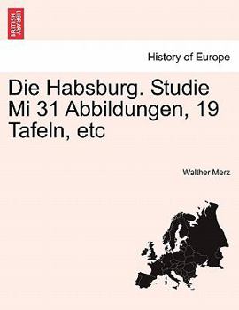 Paperback Die Habsburg. Studie Mi 31 Abbildungen, 19 Tafeln, Etc [German] Book