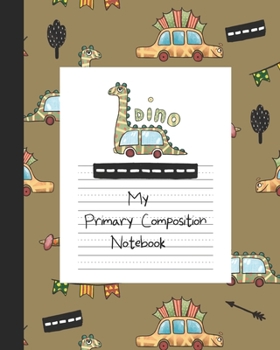 Paperback My Primary Composition Notebook: Story Paper Book Half Blank Half Ruled for Drawing and Practice Writing - Dinosaur T-Rex Dino-Car For Boys Book