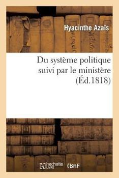 Paperback Du Système Politique Suivi Par Le Ministère, Ou Réponse À l'Ouvrage de M. de Châteaubriand [French] Book
