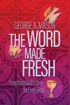 Paperback The Word Made Fresh: Preaching God's Love for Every Body Book