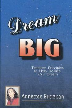 Paperback Dream BIG: Timeless Principles to Help Realize Your Dream Book