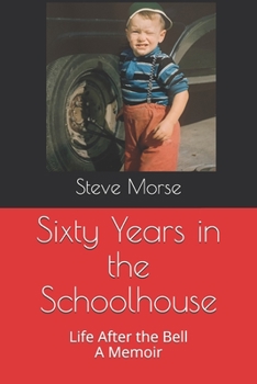 Paperback Sixty Years in the Schoolhouse: Life After the Bell A Memoir Book