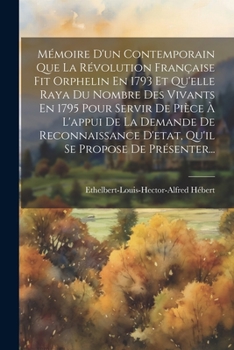 Paperback Mémoire D'un Contemporain Que La Révolution Française Fit Orphelin En 1793 Et Qu'elle Raya Du Nombre Des Vivants En 1795 Pour Servir De Pièce À L'appu [French] Book