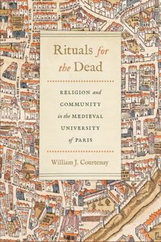 Hardcover Rituals for the Dead: Religion and Community in the Medieval University of Paris Book