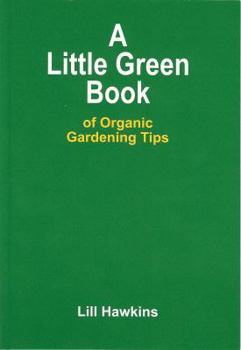 Paperback A Little Green Book of Organic Gardening Tips Book