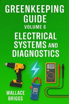 Paperback Greenkeeping Guide Volume 6: Electrical Systems and Diagnostics Book