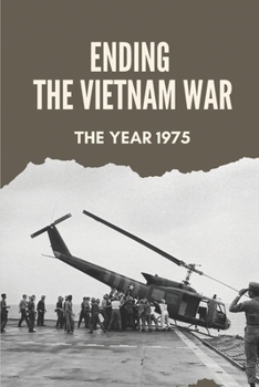 Paperback Ending The Vietnam War: The Year 1975: Vietnam War Book