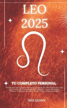 Tu Horóscopo Personal Completo Leo 2025: Predicción astrológica mensual Lecturas de pronóstico de cada signo del sol, astrología, estrella del ... (Navegador Cósmico 2025) (Spanish Edition)