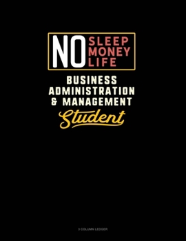 Paperback No Sleep. No Money. No Life. Business Administration & Management Student: 3 Column Ledger Book