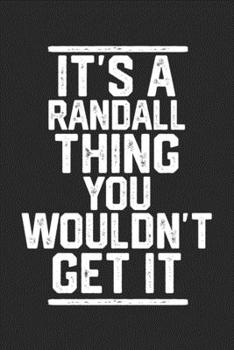 Paperback It's a Randall Thing You Wouldn't Get It: Blank Lined Journal - great for Notes, To Do List, Tracking (6 x 9 120 pages) Book