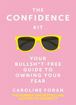 Paperback The Confidence Kit: Your Bullsh*t-Free Guide to Owning Your Fear Book