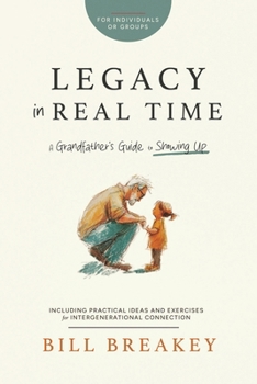 Paperback Legacy in Real Time: A Grandfather's Guide to Showing Up Book