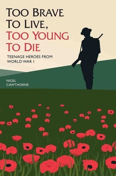 Hardcover Too Brave to Live, Too Young to Die: Teenage Heroes from World War I Book