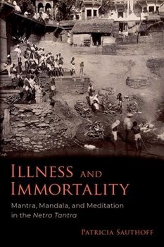 Hardcover Illness and Immortality: Mantra, Mandala, and Meditation in the Netra Tantra Book