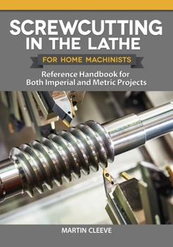 Paperback Screwcutting in the Lathe for Home Machinists: Reference Handbook for Both Imperial and Metric Projects Book