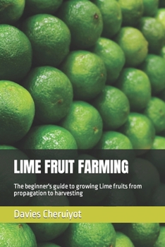 Paperback Lime Fruit Farming: The beginner's guide to growing Lime fruits from propagation to harvesting Book