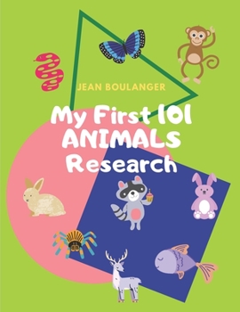 Paperback My First 101 Animals Research: Activity Book for children 8.5 x11 (21.59cmx27.94cm) x210pages: research, drawing and collection to familiarize yourse Book