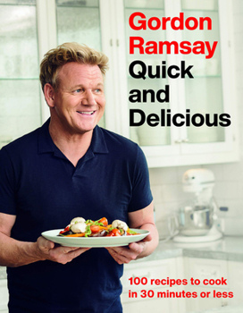 Hardcover Gordon Ramsay Quick and Delicious: 100 Recipes to Cook in 30 Minutes or Less Book