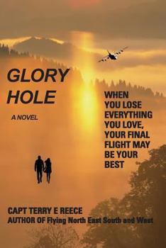 Paperback Glory Hole: When You Lose Everything You Love, Your Final Flight May Be Your Best Book