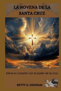 Paperback La Novena de la Santa Cruz: Eleva tu corazón con el poder de la cruz [Spanish] Book